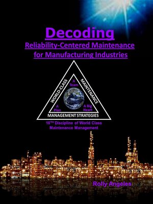 cover image of Decoding Reliability-Centered Maintenance Process for Manufacturing Industries 10th Discipline of World Class Maintenance Management